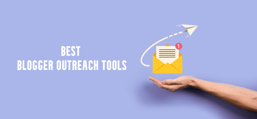 Best Blogger Outreach Tools To Reach Relevant Bloggers In